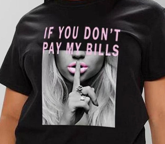 You Don’t Pay My Bill Graphic Tee